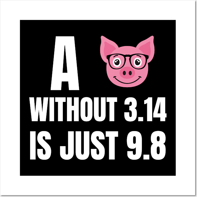 A Pig without 3.14 is just 9.8 Wall Art by Watersolution